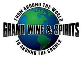 GRAND WINE & SPIRITS FROM AROUND THE WORLD TO AROUND THE CORNER