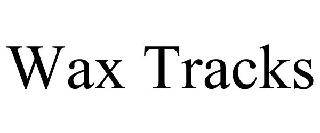 WAX TRACKS