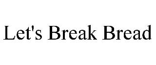 LET'S BREAK BREAD