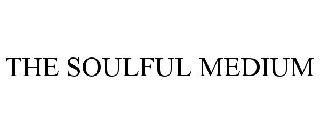 THE SOULFUL MEDIUM