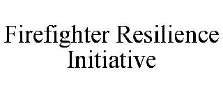 FIREFIGHTER RESILIENCE INITIATIVE