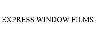 EXPRESS WINDOW FILMS