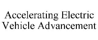 ACCELERATING ELECTRIC VEHICLE ADVANCEMENT