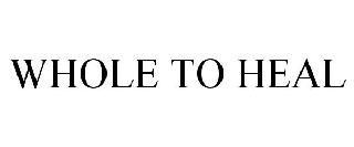 WHOLE TO HEAL