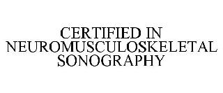 CERTIFIED IN NEUROMUSCULOSKELETAL SONOGRAPHY