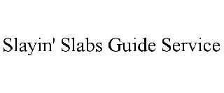 SLAYIN' SLABS GUIDE SERVICE