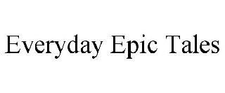 EVERYDAY EPIC TALES