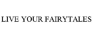 LIVE YOUR FAIRYTALES