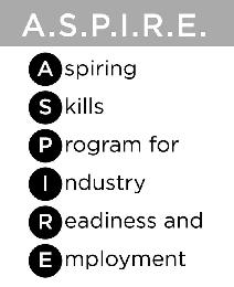 A.S.P.I.R.E. ASPIRING SKILLS PROGRAM FOR INDUSTRY READINESS AND EMPLOYMENT