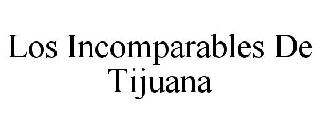 LOS INCOMPARABLES DE TIJUANA