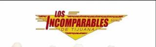 LOS INCOMPARABLES DE TIJUANA