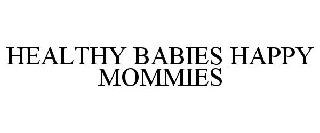 HEALTHY BABIES HAPPY MOMMIES