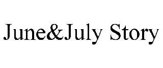 JUNE&JULY STORY