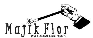 MAJIK FLOR IT'S ALMOST LIKE MAGIC