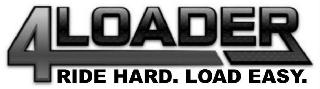 4LOADER RIDE HARD. LOAD EASY.