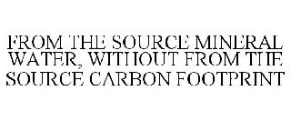 FROM THE SOURCE MINERAL WATER, WITHOUT FROM THE SOURCE CARBON FOOTPRINT