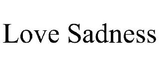 LOVE SADNESS