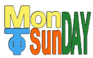 MONDAY TO SUNDAY