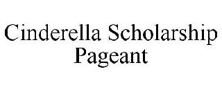 CINDERELLA SCHOLARSHIP PAGEANT