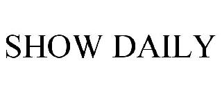 SHOW DAILY
