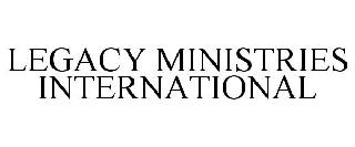 LEGACY MINISTRIES INTERNATIONAL