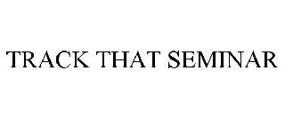TRACK THAT SEMINAR