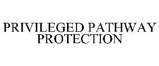 PRIVILEGED PATHWAY PROTECTION