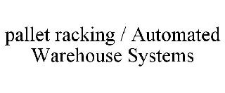 PALLET RACKING / AUTOMATED WAREHOUSE SYSTEMS