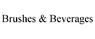 BRUSHES & BEVERAGES
