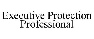 EXECUTIVE PROTECTION PROFESSIONAL