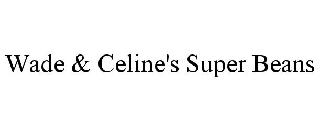 WADE & CELINE'S SUPER BEANS