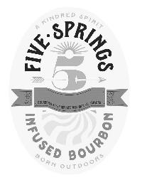 A KINDRED SPIRIT FIVE • SPRINGS 5 BOURBON WHISKEY INFUSED WITH NATURAL FLAVORS INFUSED BOURBON BORN OUTDOORS