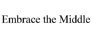 EMBRACE THE MIDDLE