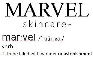 MARVEL SKINCARE MARVEL /'MÄR-VEL/ VERB 1. TO BE FILLED WITH WONDER OR ASTONISHMENT