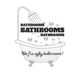 BATHROOMS BATHROOMS BATHROOMS WE FIX UGLY BATHROOMS!