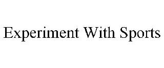 EXPERIMENT WITH SPORTS