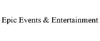 EPIC EVENTS & ENTERTAINMENT