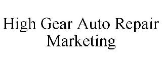 HIGH GEAR AUTO REPAIR MARKETING