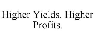 HIGHER YIELDS. HIGHER PROFITS.