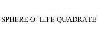 SPHERE O' LIFE QUADRATE