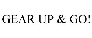 GEAR UP & GO!