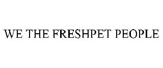 WE THE FRESHPET PEOPLE