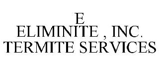 E ELIMINITE , INC. TERMITE SERVICES