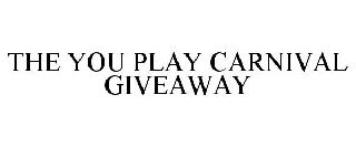 THE YOU PLAY CARNIVAL GIVEAWAY