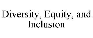 DIVERSITY, EQUITY, AND INCLUSION