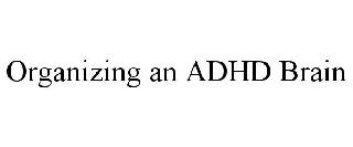 ORGANIZING AN ADHD BRAIN