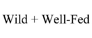 WILD + WELL-FED