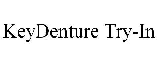 KEYDENTURE TRY-IN