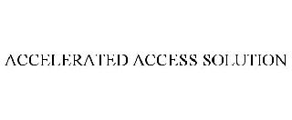 ACCELERATED ACCESS SOLUTION