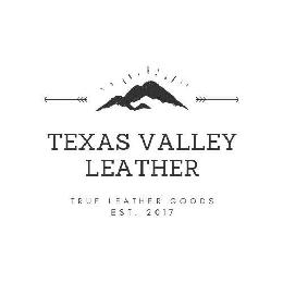 TEXAS VALLEY LEATHER TRUE LEATHER GOODS EST. 2017